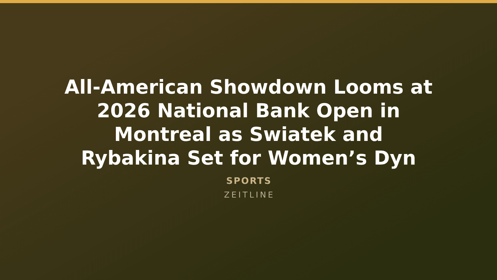 All-American Showdown Looms at 2026 National Bank Open in Montreal as Swiatek and Rybakina Set for Women’s Dyn — Zeitline cover graphic