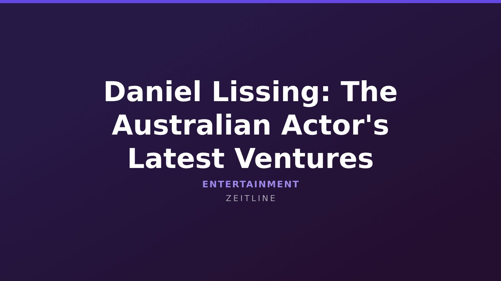 Daniel Lissing: The Australian Actor's Latest Ventures — Zeitline cover graphic