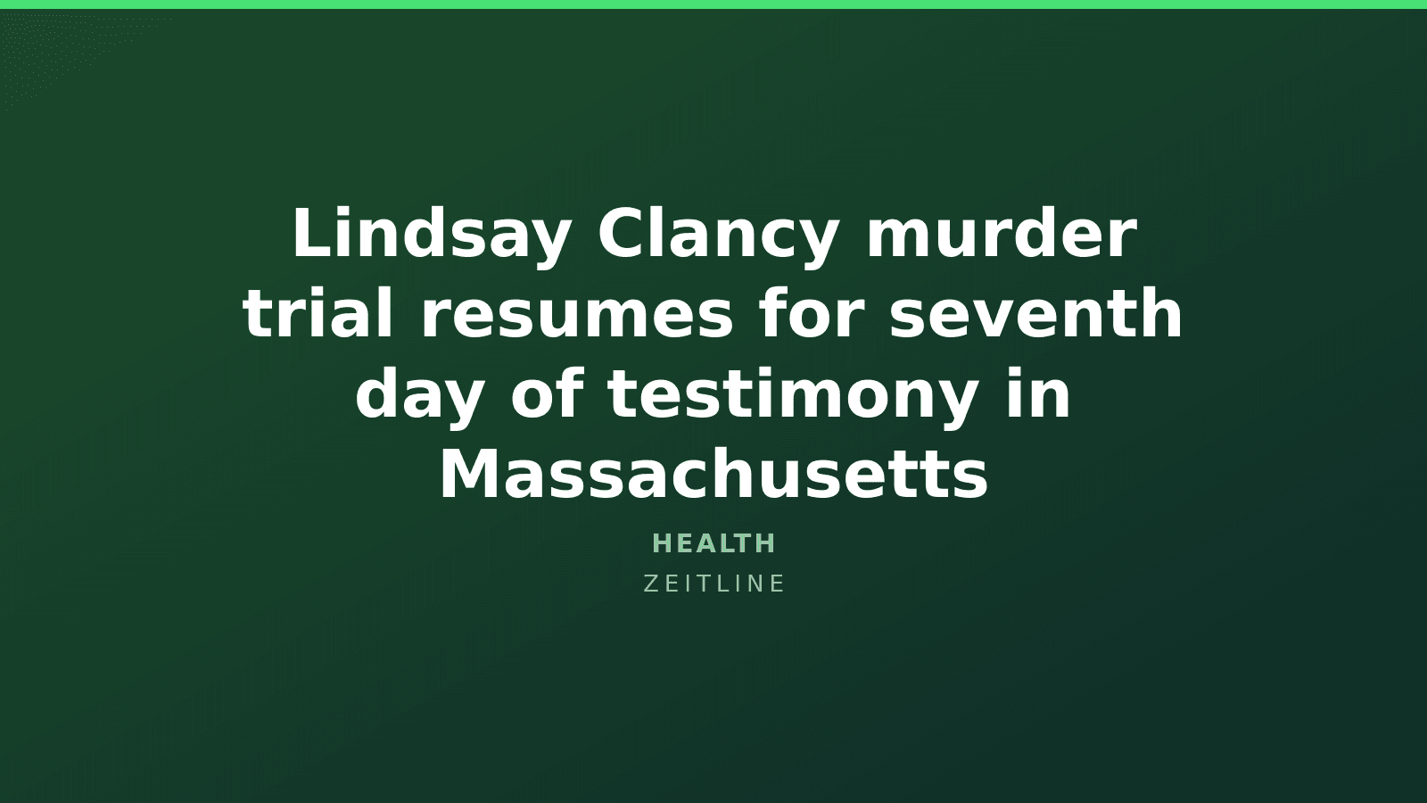 Lindsay Clancy murder trial resumes for seventh day of testimony in Massachusetts — Zeitline cover graphic