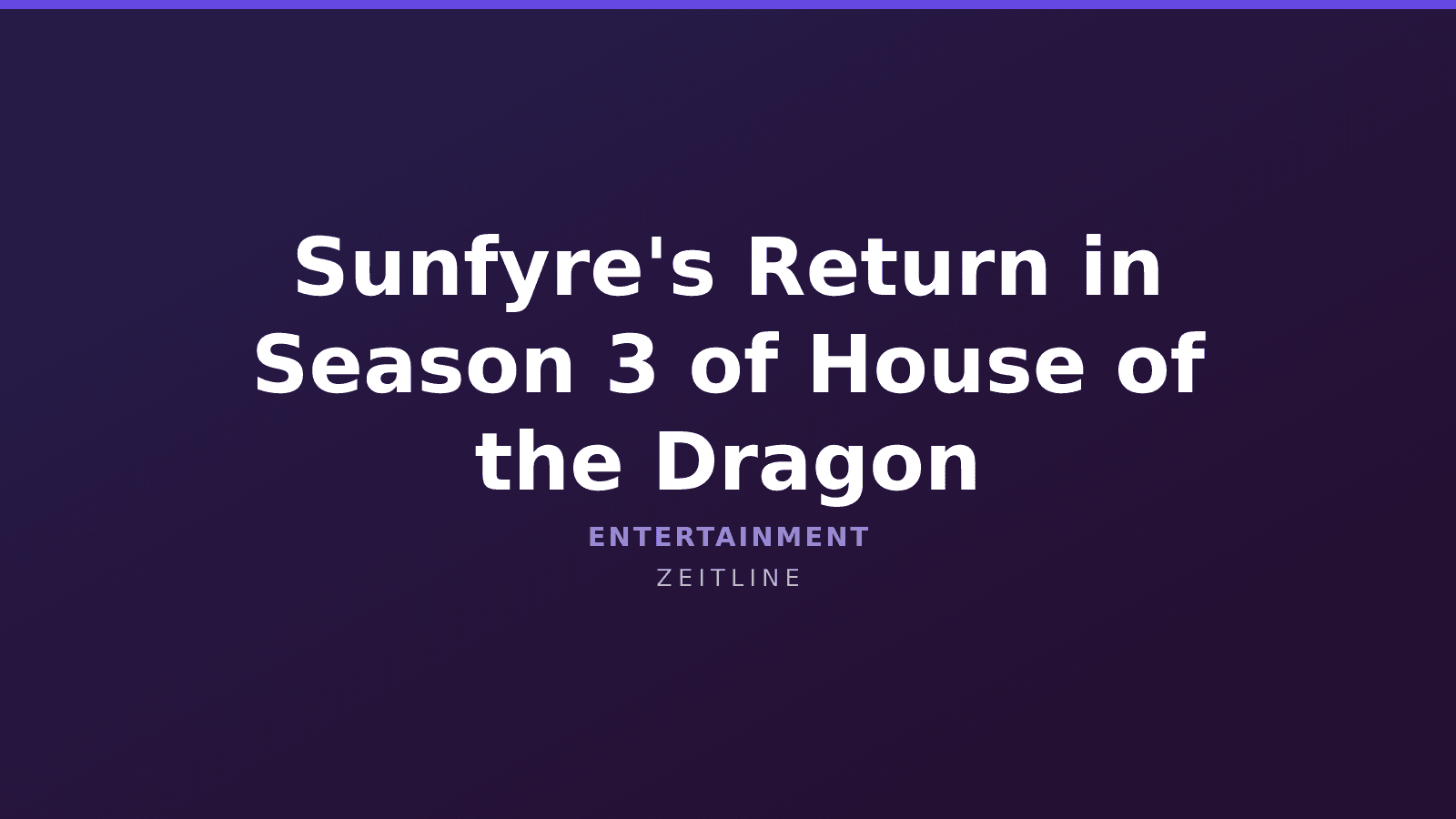 Sunfyre's Return in Season 3 of House of the Dragon — Zeitline cover graphic