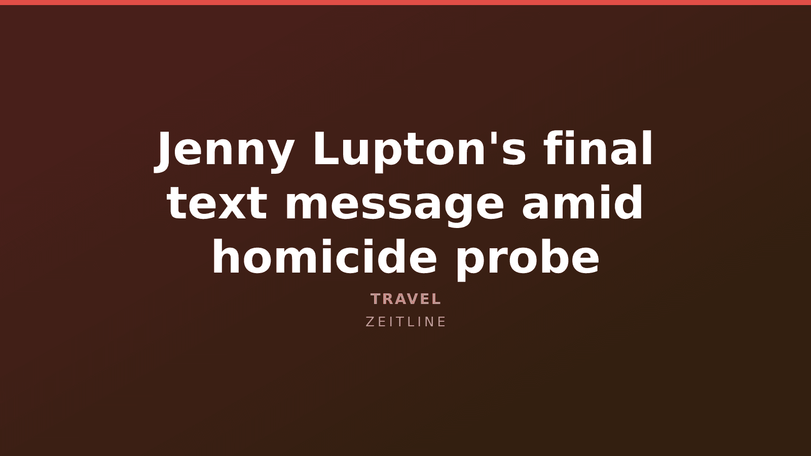 Jenny Lupton's final text message amid homicide probe — Zeitline cover graphic