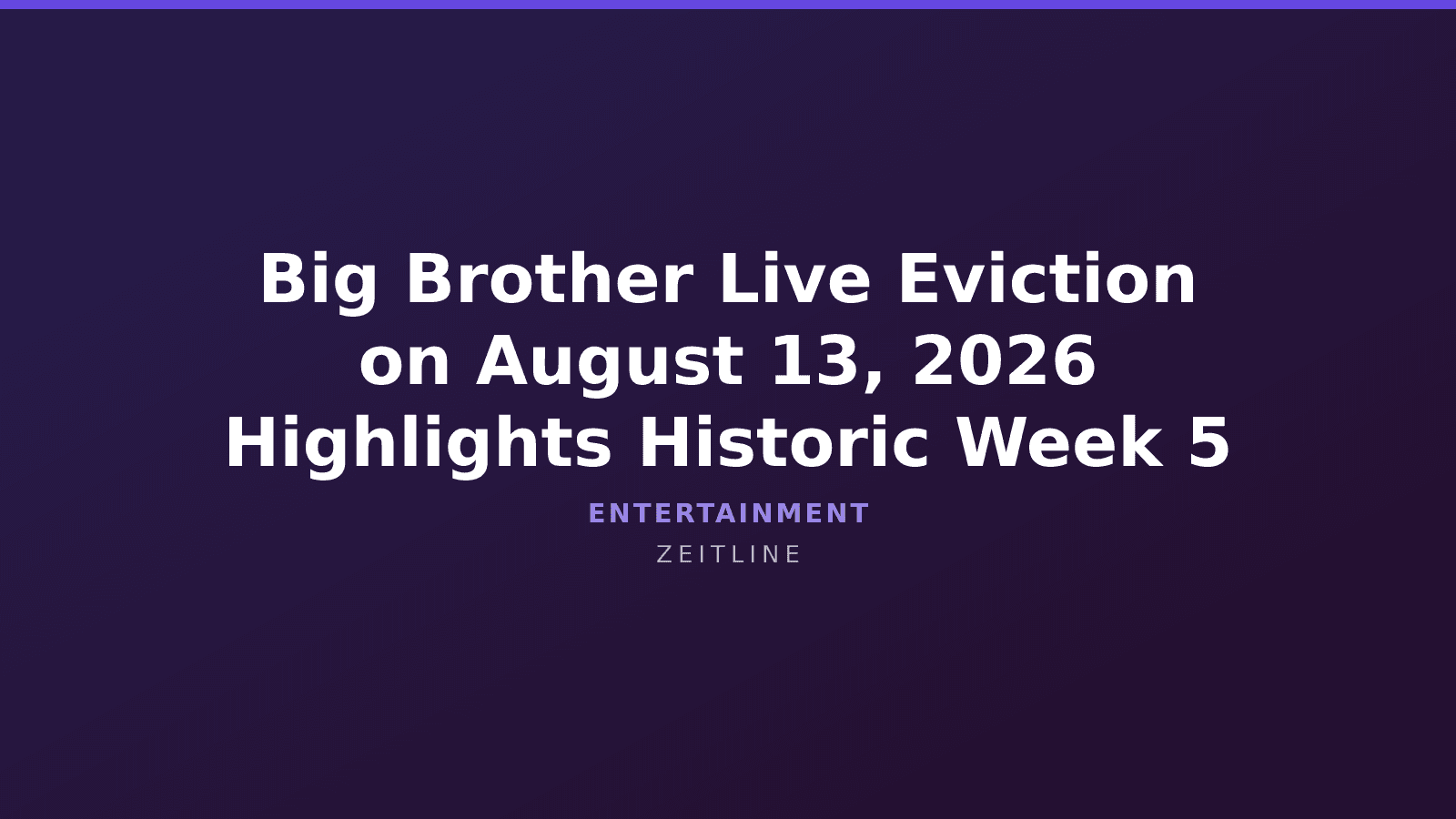 Big Brother Live Eviction on August 13, 2026 Highlights Historic Week 5 — Zeitline cover graphic