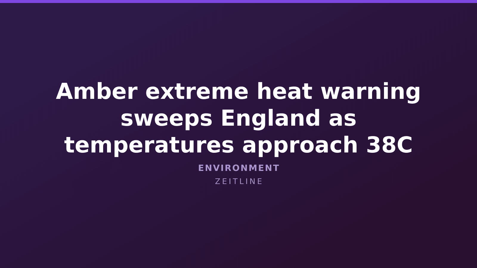 Amber extreme heat warning sweeps England as temperatures approach 38C — Zeitline cover graphic