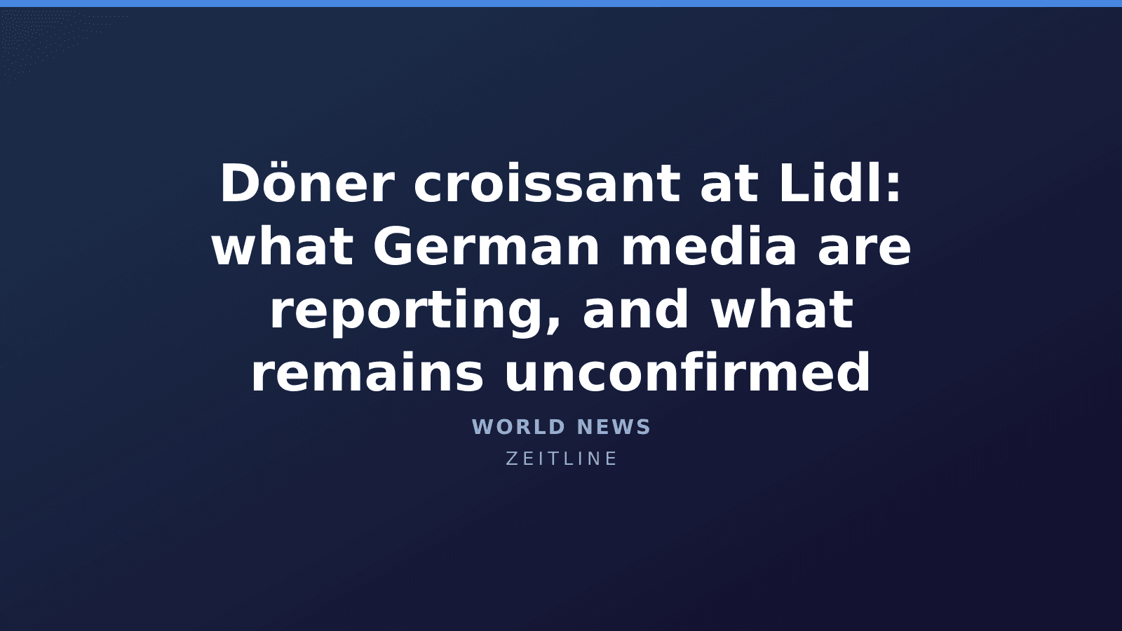 Döner croissant at Lidl: what German media are reporting, and what remains unconfirmed — Zeitline cover graphic