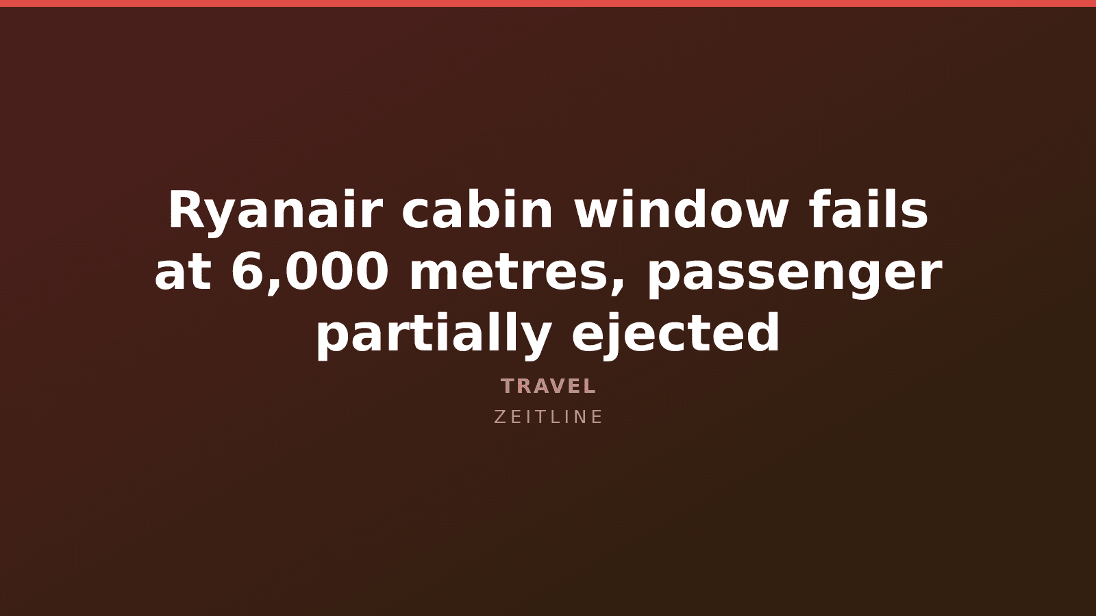 Ryanair cabin window fails at 6,000 metres, passenger partially ejected — Zeitline cover graphic