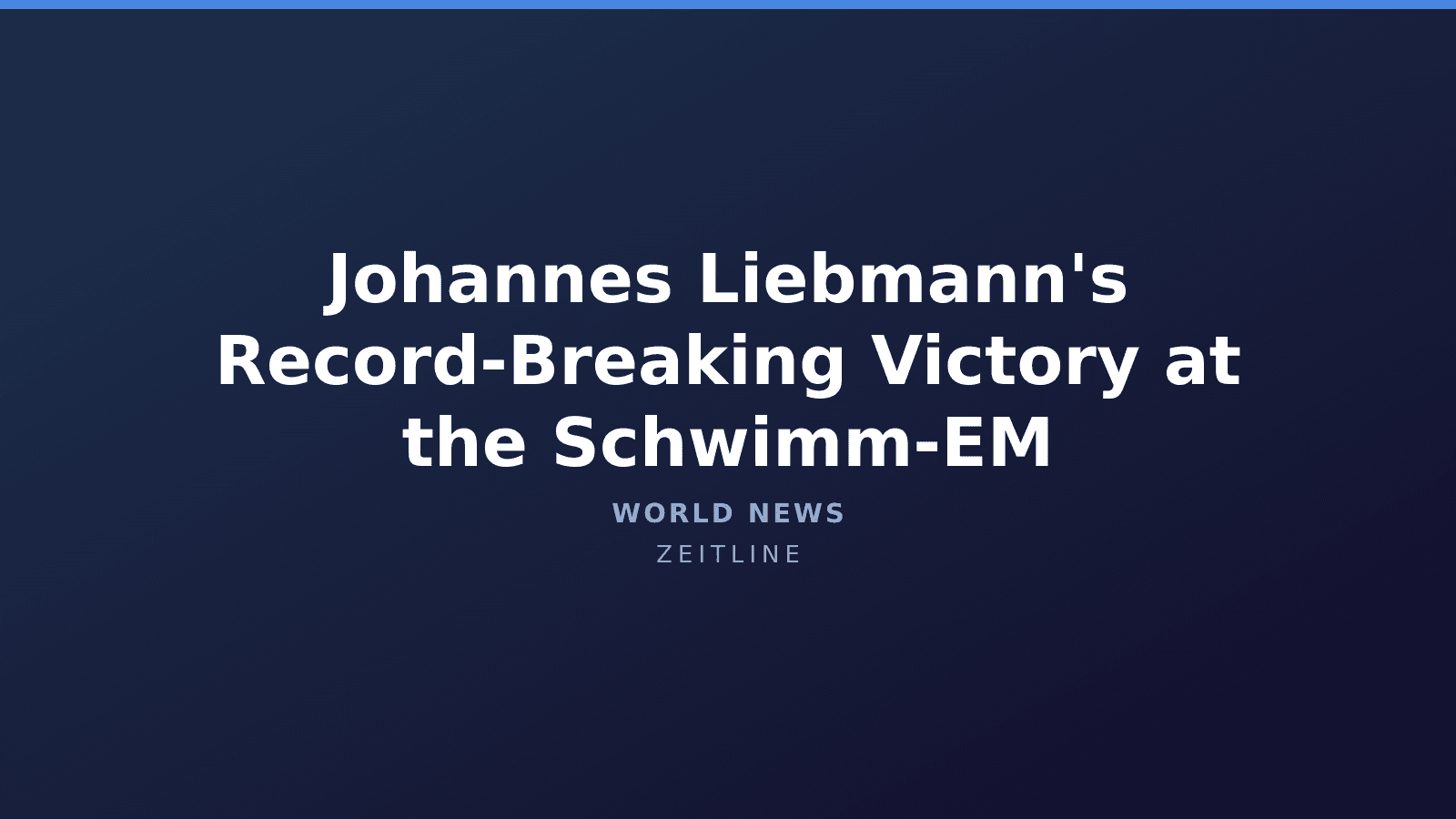 Johannes Liebmann's Record-Breaking Victory at the Schwimm-EM — Zeitline cover graphic