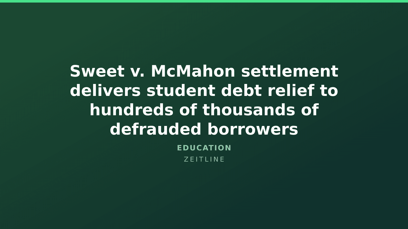Sweet v. McMahon settlement delivers student debt relief to hundreds of thousands of defrauded borrowers — Zeitline cover graphic