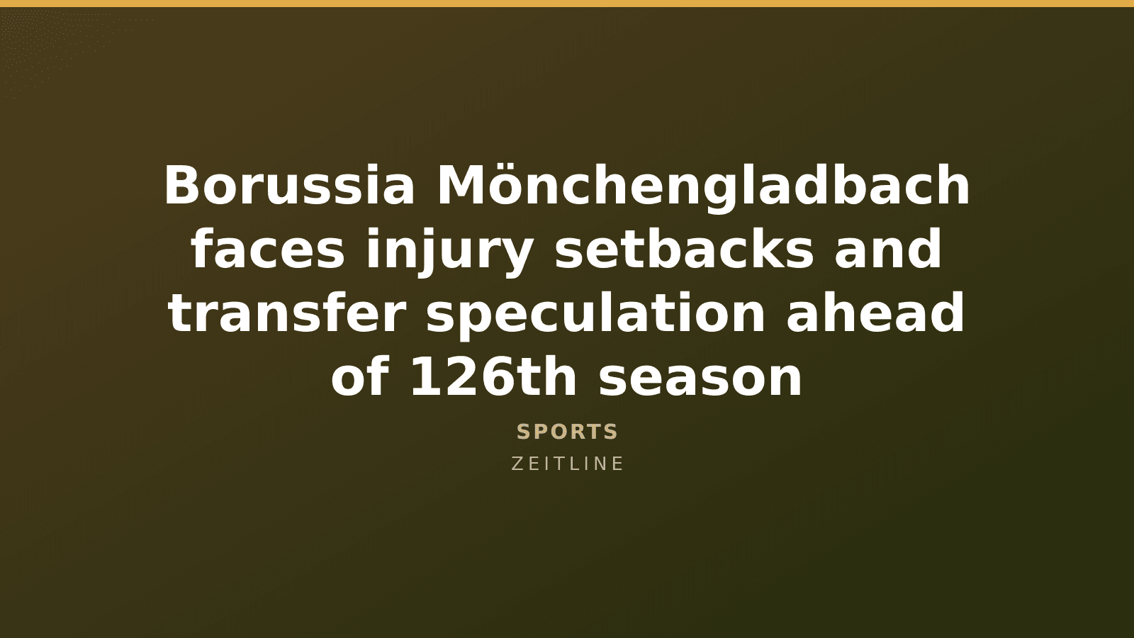 Borussia Mönchengladbach faces injury setbacks and transfer speculation ahead of 126th season — Zeitline cover graphic