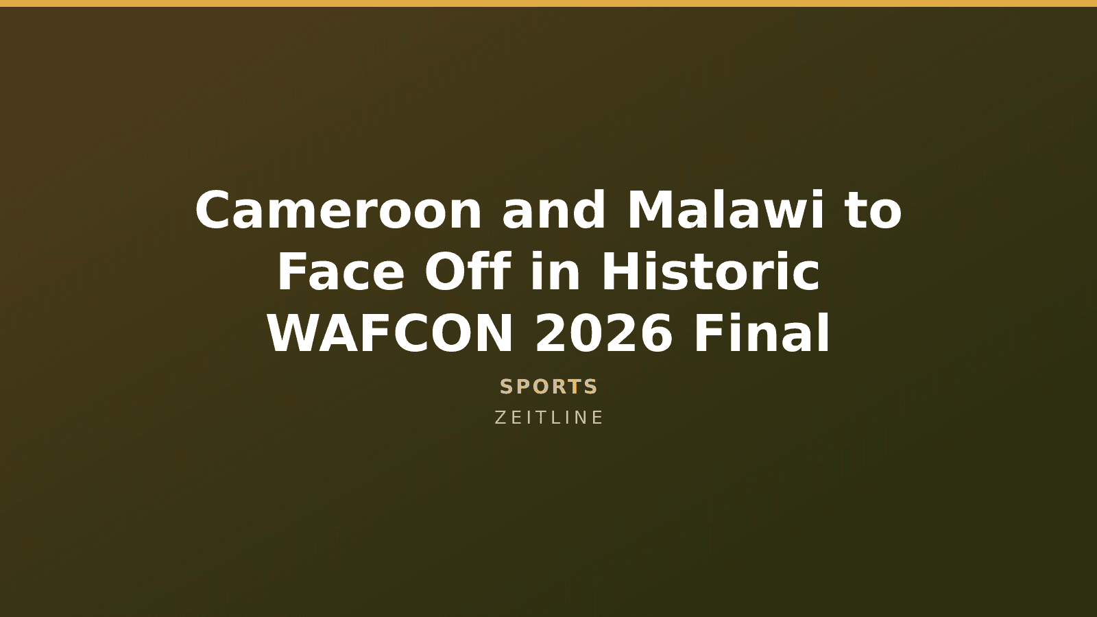 Cameroon and Malawi to Face Off in Historic WAFCON 2026 Final — Zeitline cover graphic