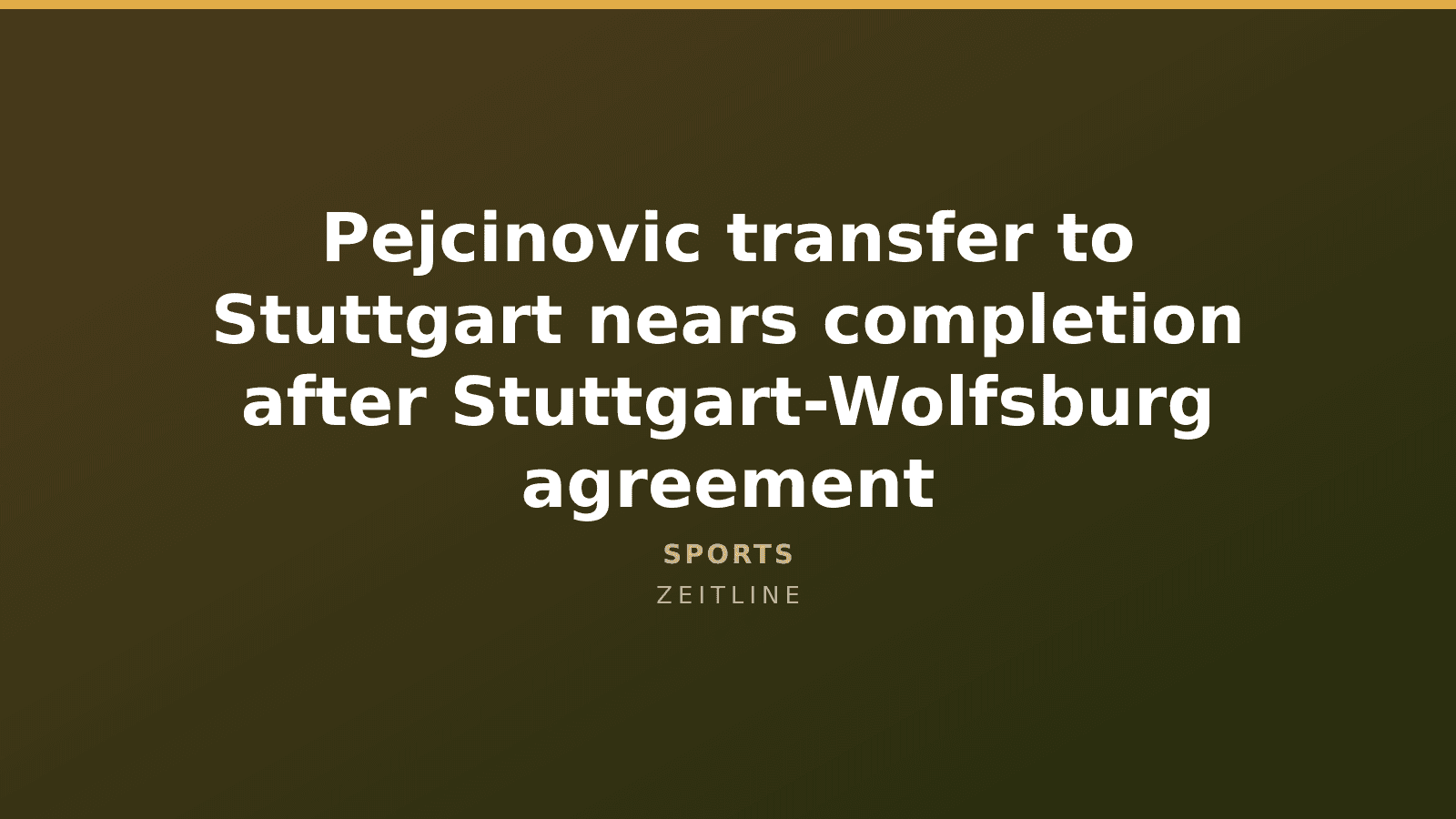 Pejcinovic transfer to Stuttgart nears completion after Stuttgart-Wolfsburg agreement — Zeitline cover graphic