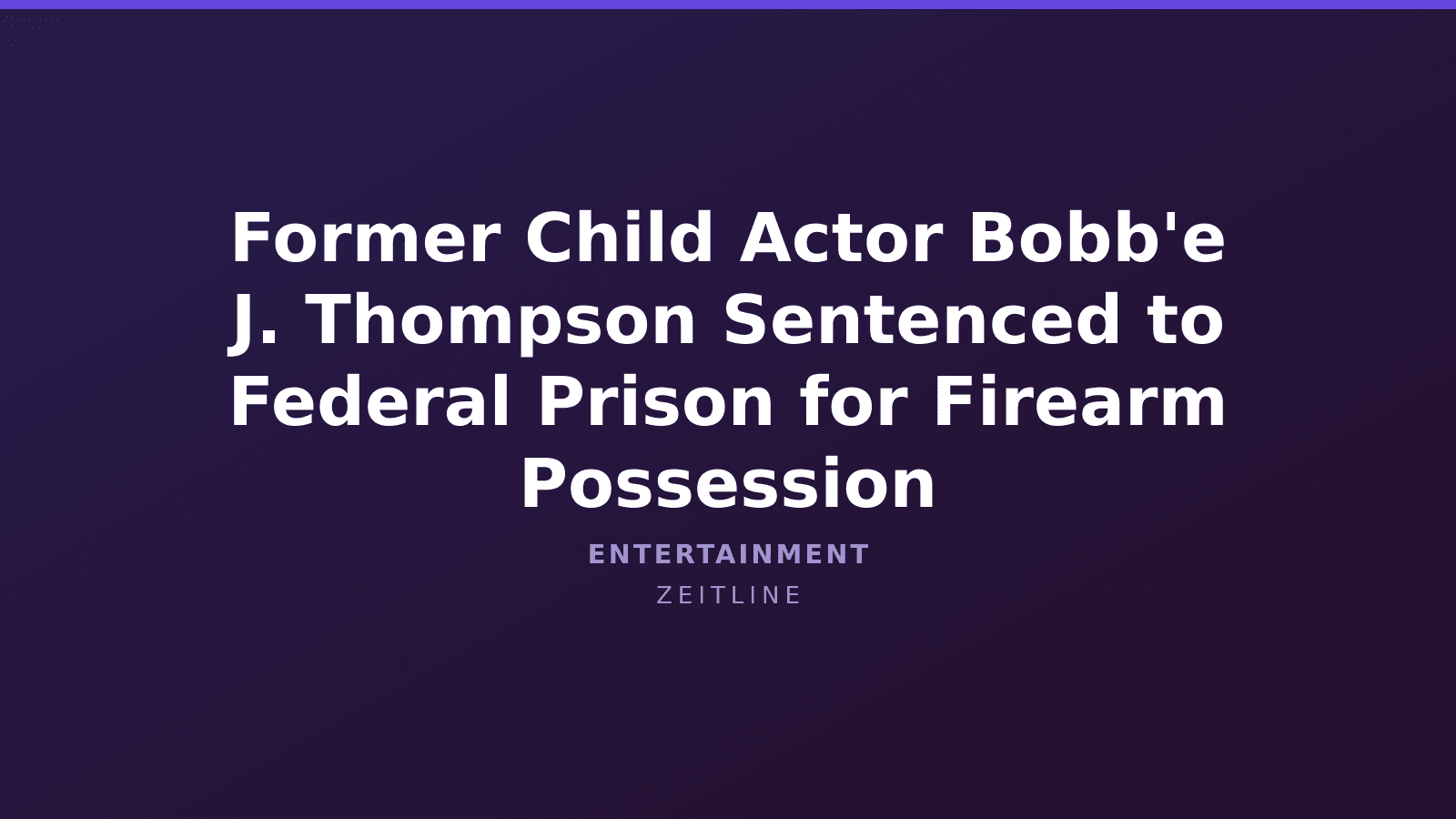 Former Child Actor Bobb'e J. Thompson Sentenced to Federal Prison for Firearm Possession — Zeitline cover graphic