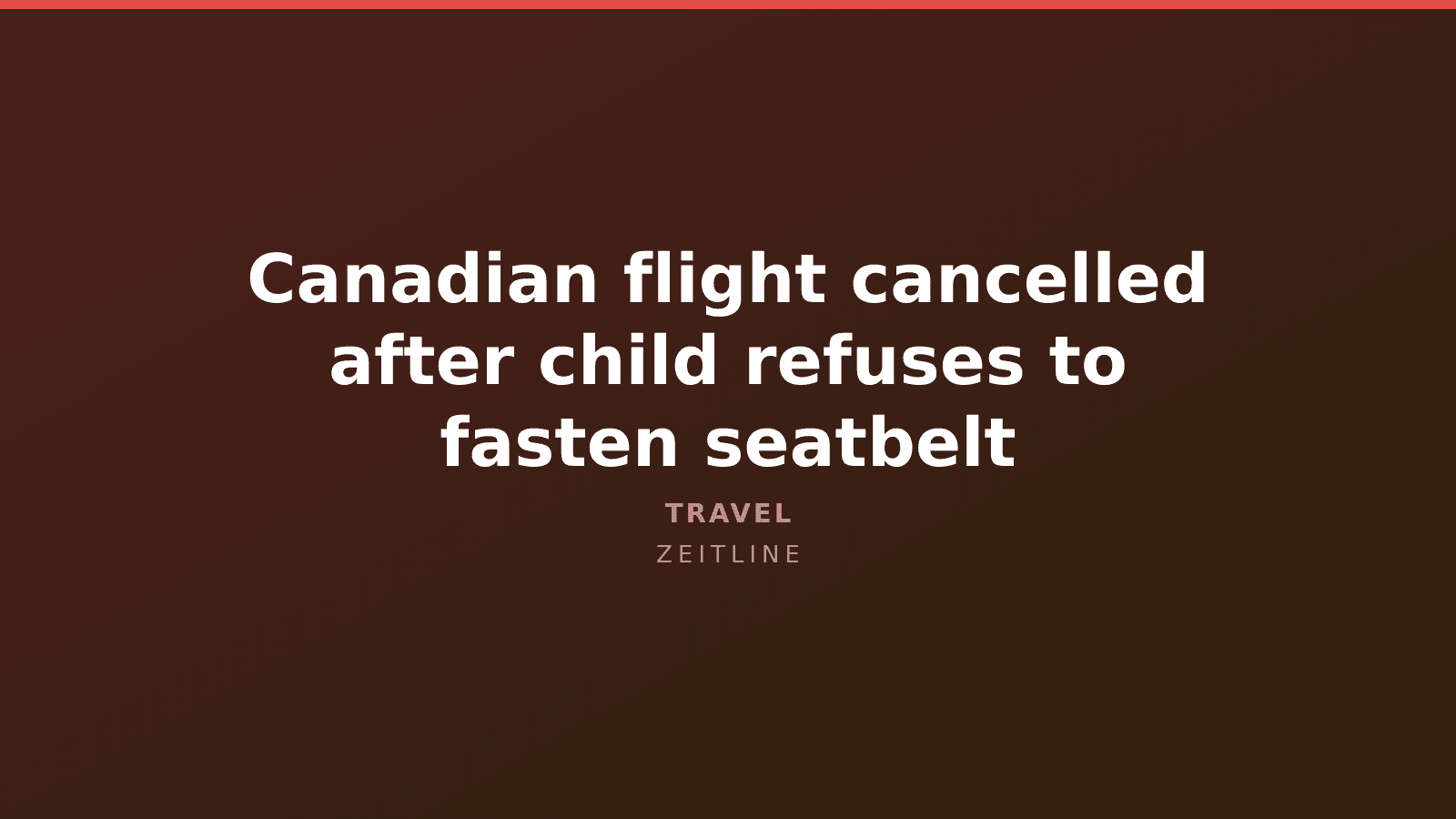 Canadian flight cancelled after child refuses to fasten seatbelt — Zeitline cover graphic