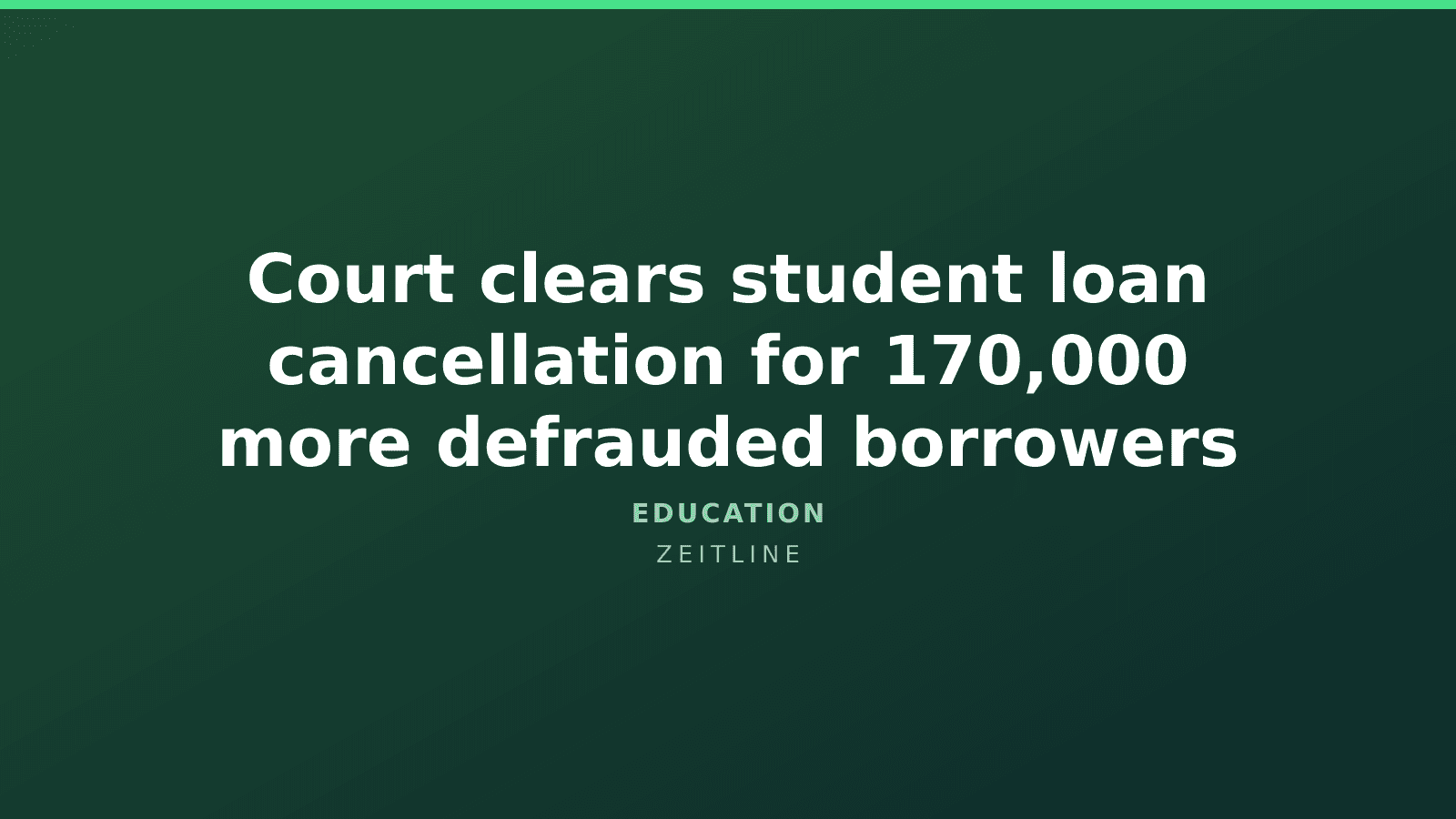 Court clears student loan cancellation for 170,000 more defrauded borrowers — Zeitline cover graphic