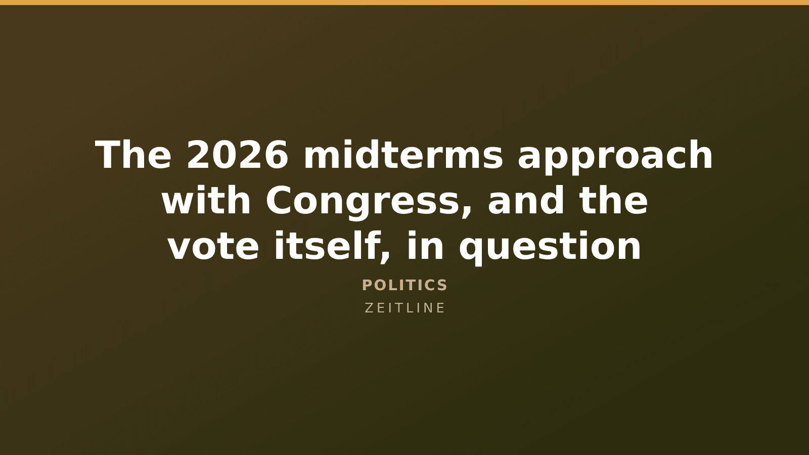 The 2026 midterms approach with Congress, and the vote itself, in question — Zeitline cover graphic