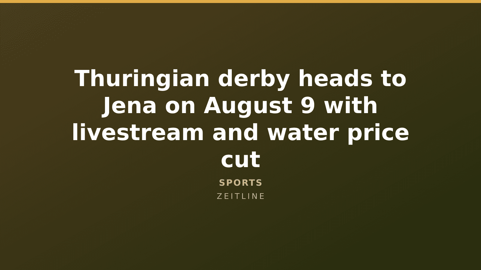 Thuringian derby heads to Jena on August 9 with livestream and water price cut — Zeitline cover graphic