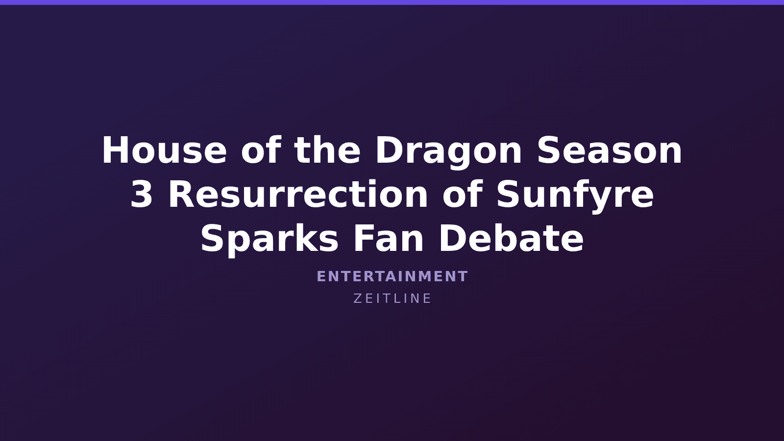 House of the Dragon Season 3 Resurrection of Sunfyre Sparks Fan Debate — Zeitline cover graphic