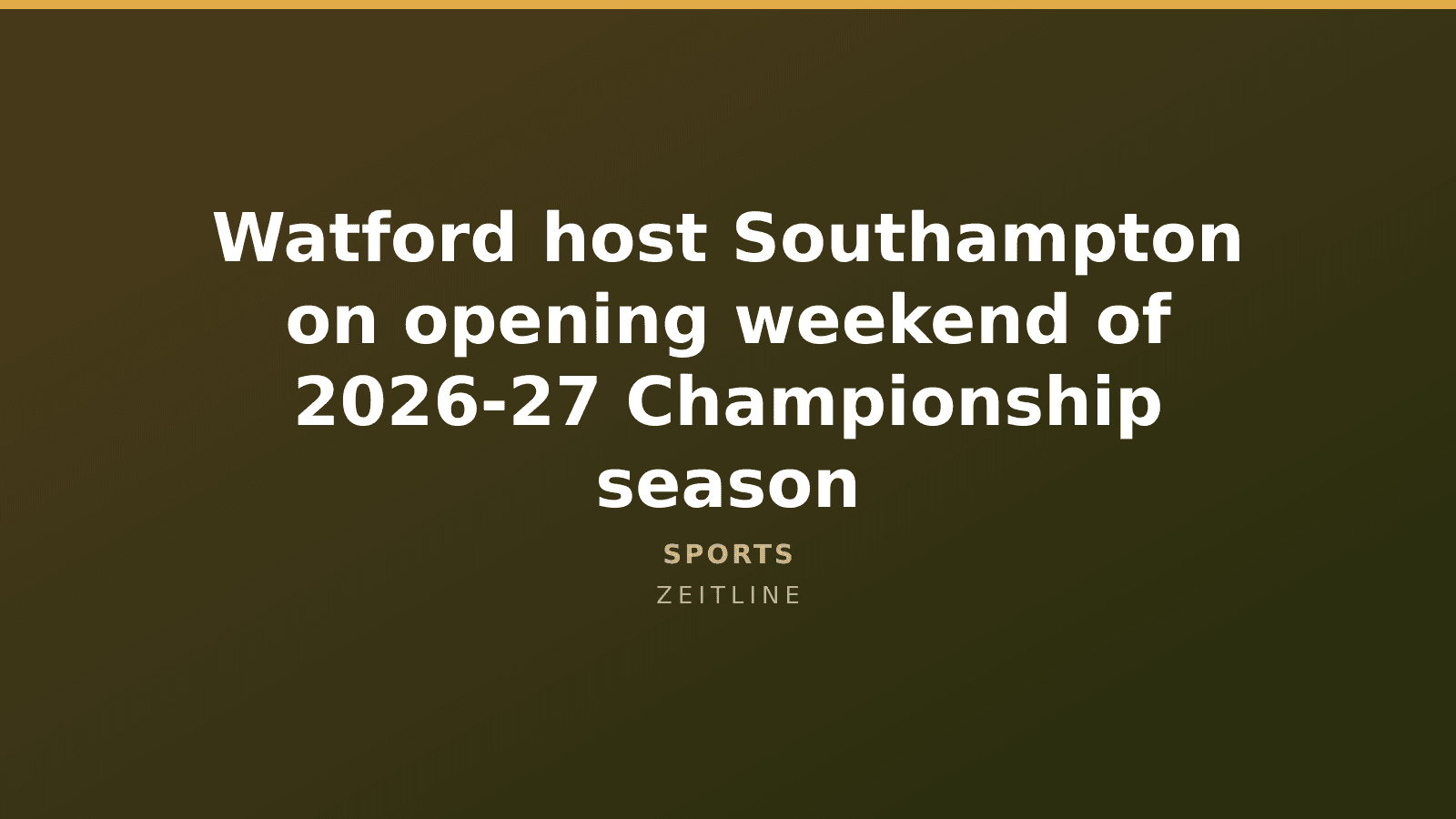 Watford host Southampton on opening weekend of 2026-27 Championship season — Zeitline cover graphic