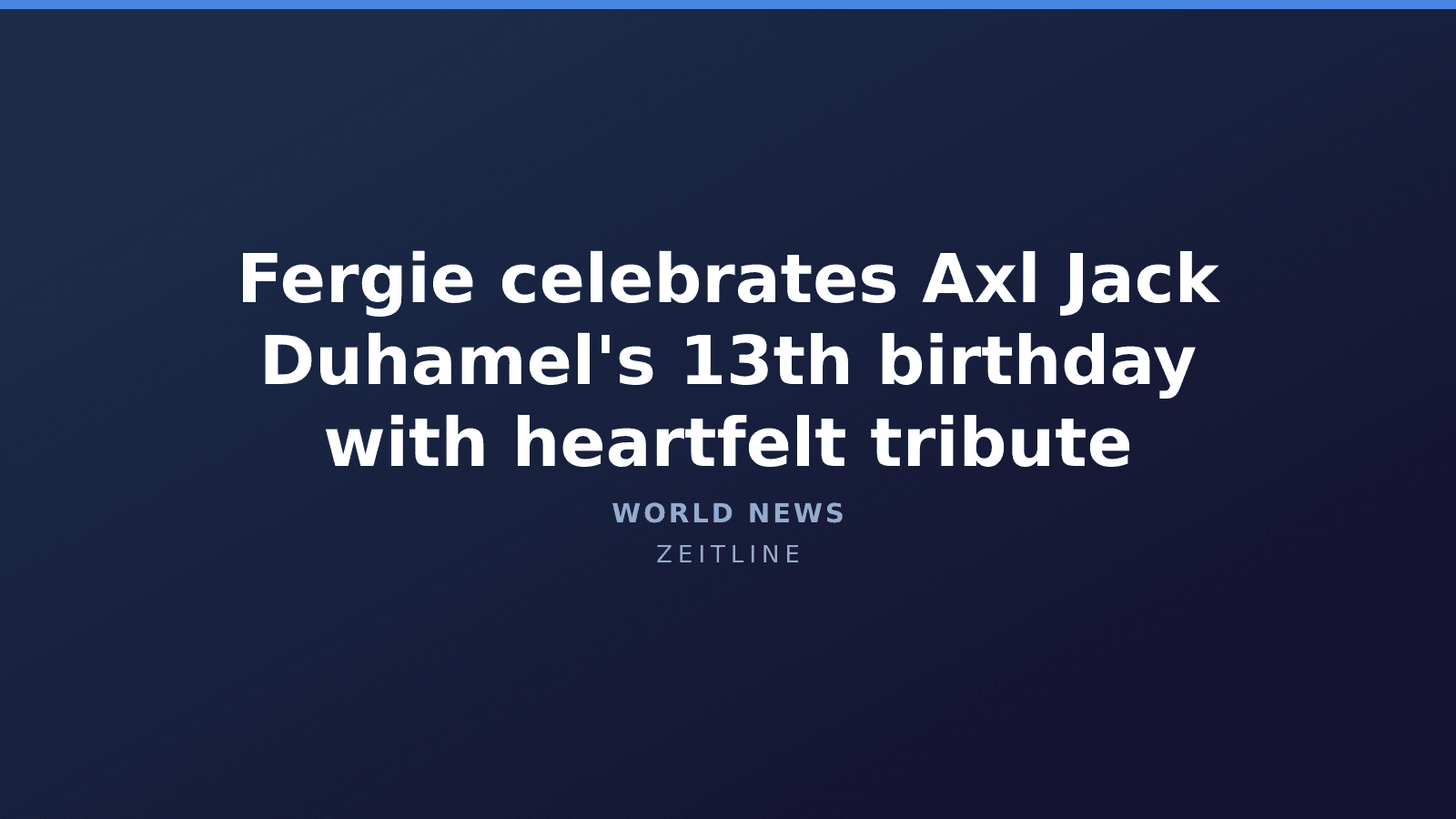 Fergie celebrates Axl Jack Duhamel's 13th birthday with heartfelt tribute — Zeitline cover graphic