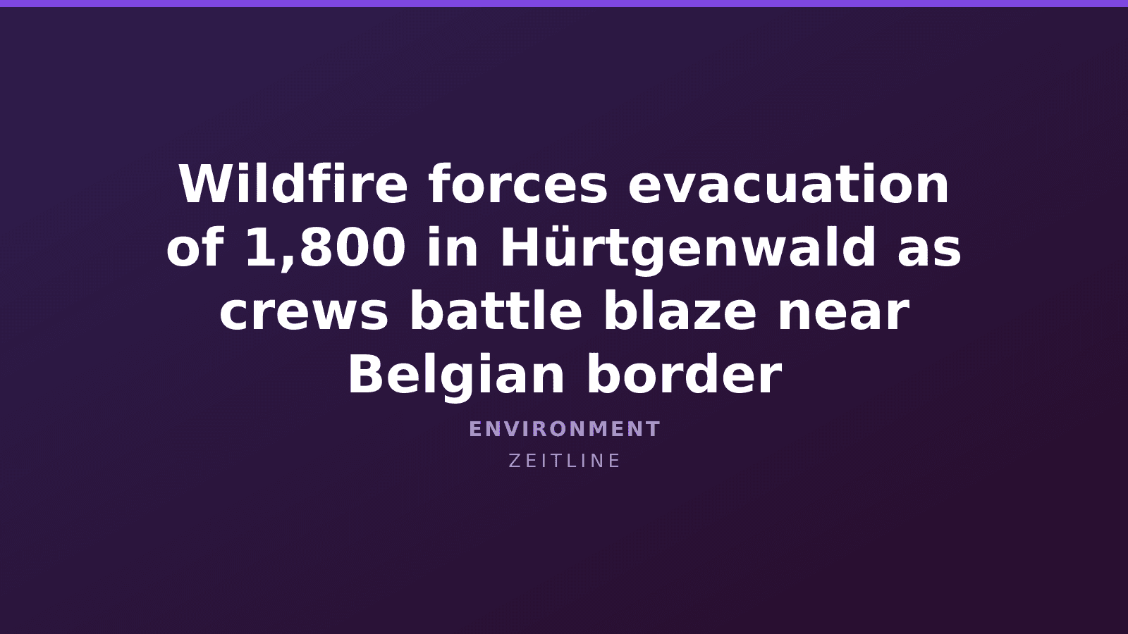 Wildfire forces evacuation of 1,800 in Hürtgenwald as crews battle blaze near Belgian border — Zeitline cover graphic