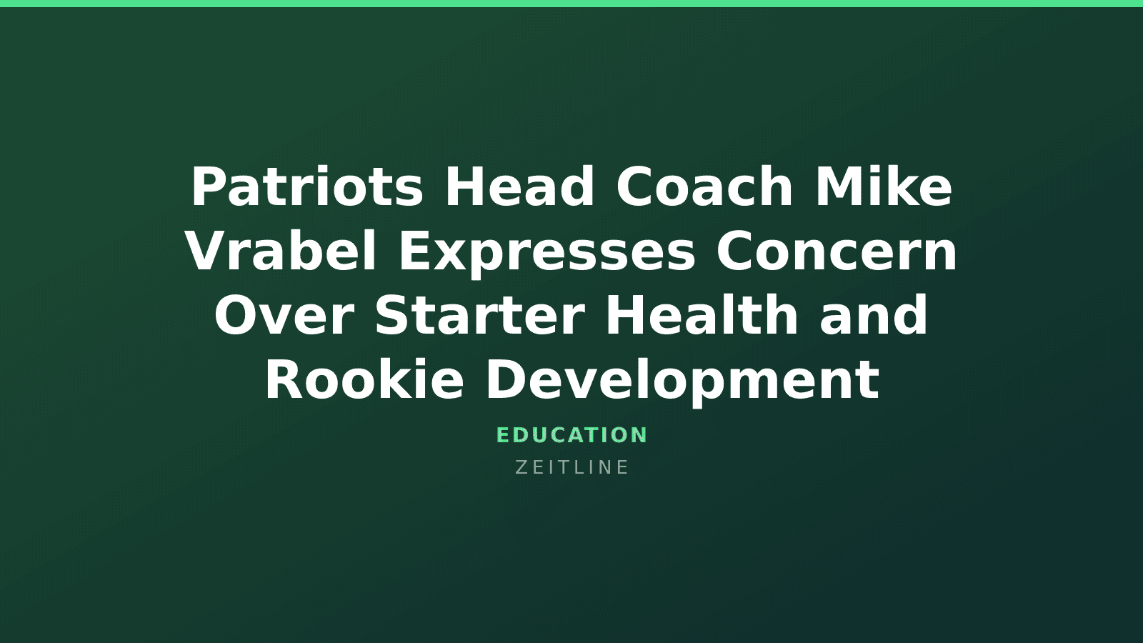 Patriots Head Coach Mike Vrabel Expresses Concern Over Starter Health and Rookie Development — Zeitline cover graphic