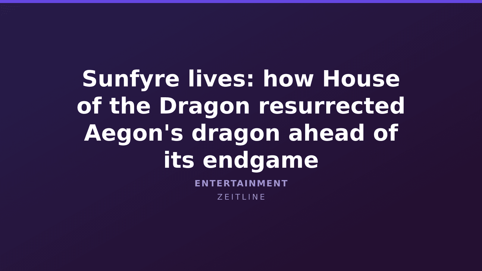 Sunfyre lives: how House of the Dragon resurrected Aegon's dragon ahead of its endgame — Zeitline cover graphic