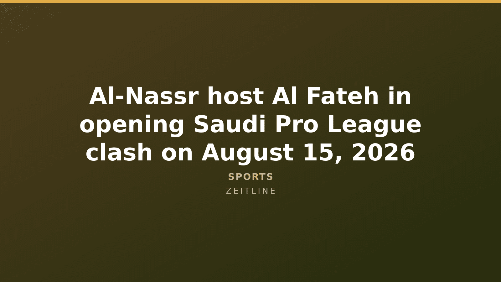 Al-Nassr host Al Fateh in opening Saudi Pro League clash on August 15, 2026 — Zeitline cover graphic