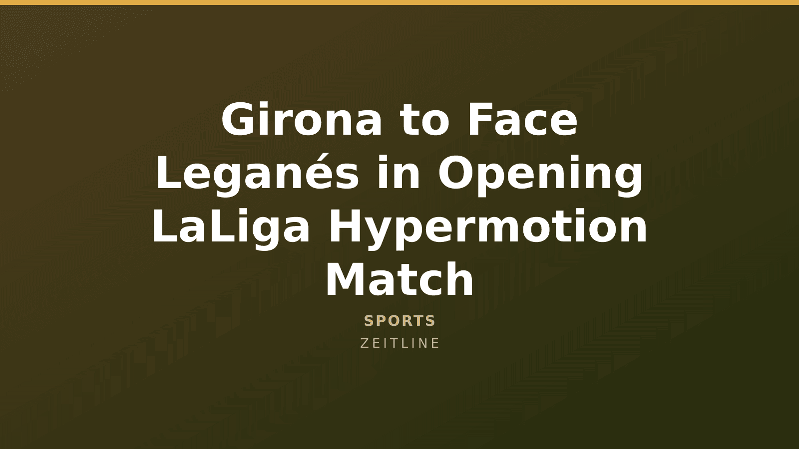 Girona to Face Leganés in Opening LaLiga Hypermotion Match — Zeitline cover graphic