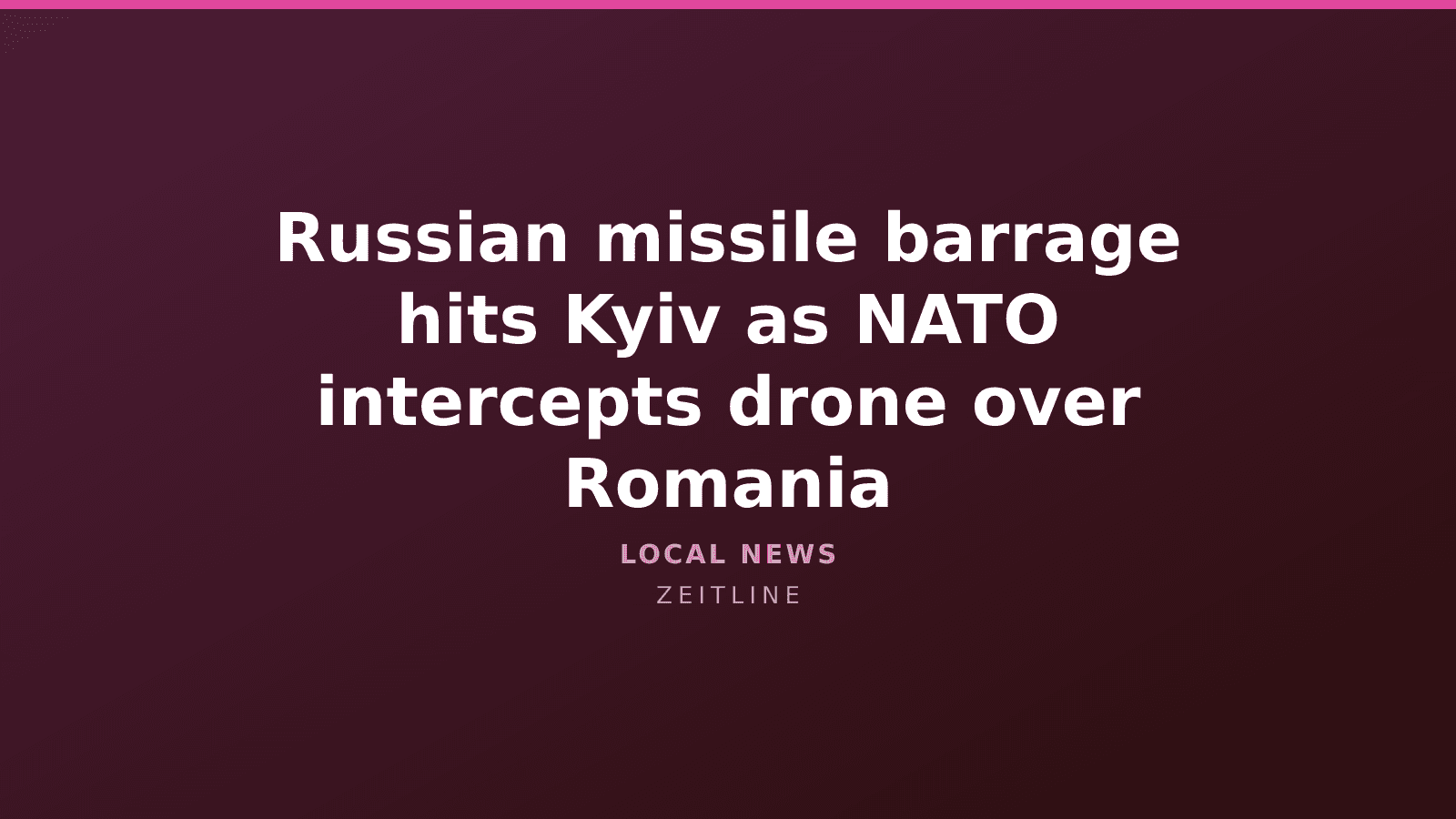 Russian missile barrage hits Kyiv as NATO intercepts drone over Romania — Zeitline cover graphic