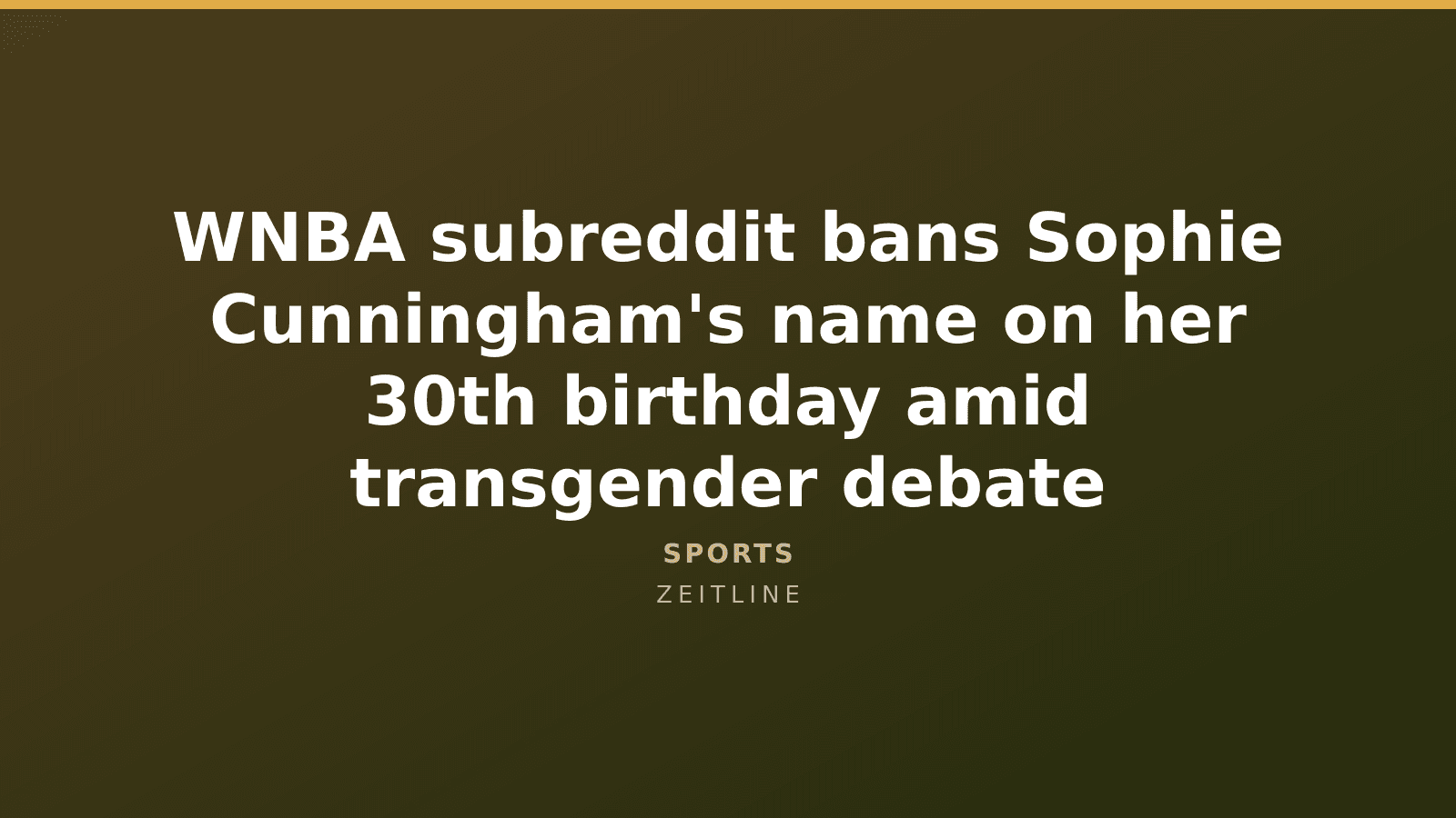 WNBA subreddit bans Sophie Cunningham's name on her 30th birthday amid transgender debate — Zeitline cover graphic