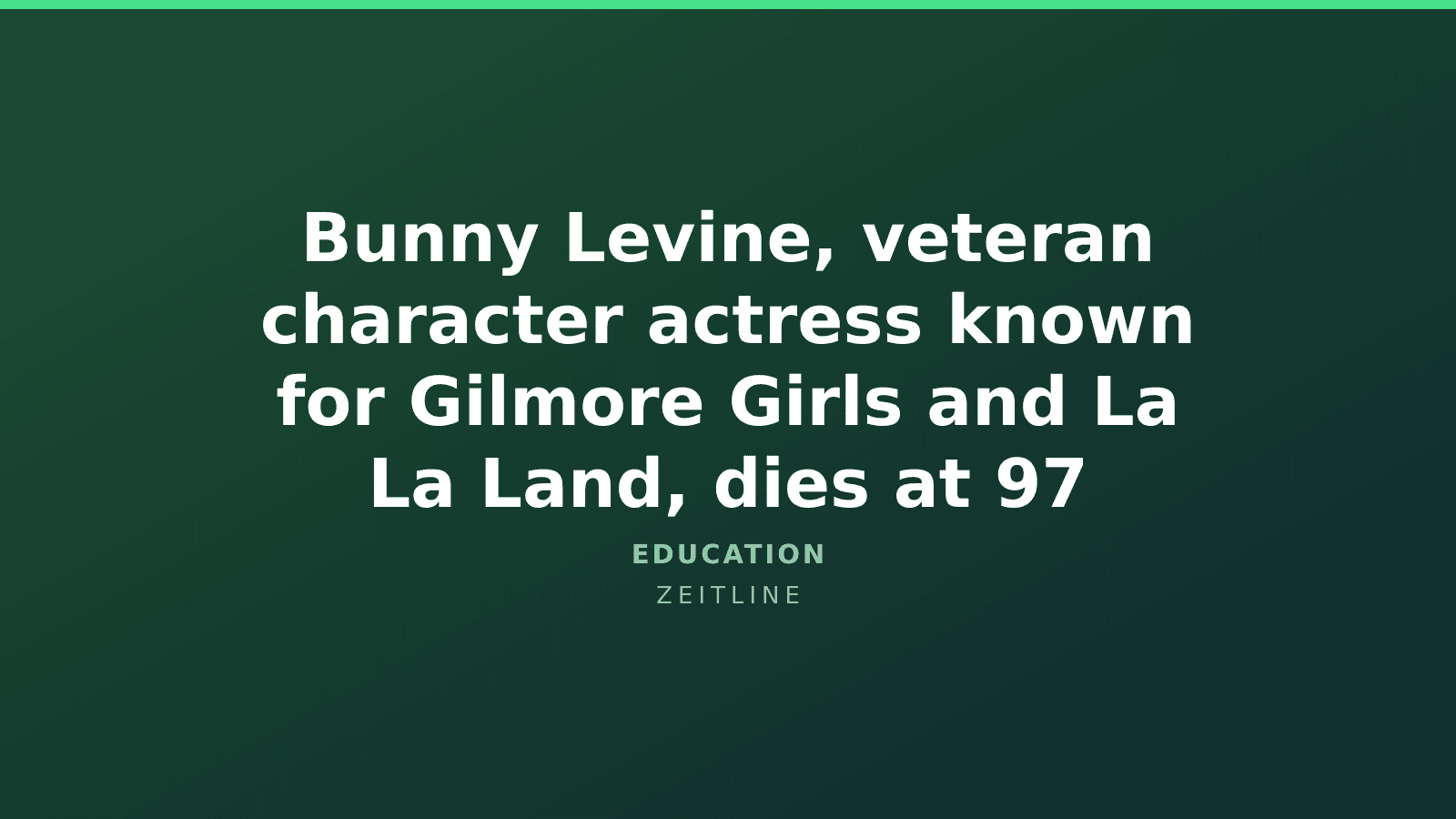 Bunny Levine, veteran character actress known for Gilmore Girls and La La Land, dies at 97 — Zeitline cover graphic