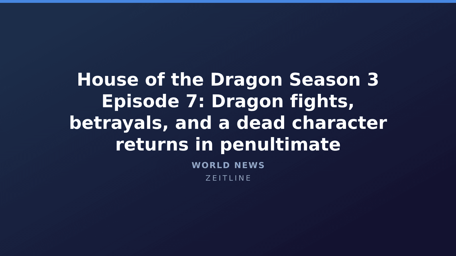House of the Dragon Season 3 Episode 7: Dragon fights, betrayals, and a dead character returns in penultimate — Zeitline cover graphic