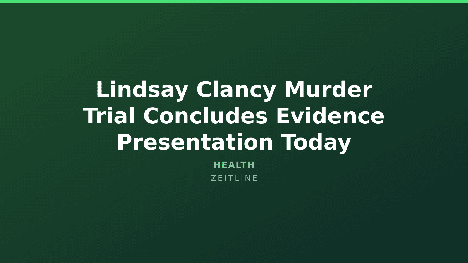Lindsay Clancy Murder Trial Concludes Evidence Presentation Today — Zeitline cover graphic