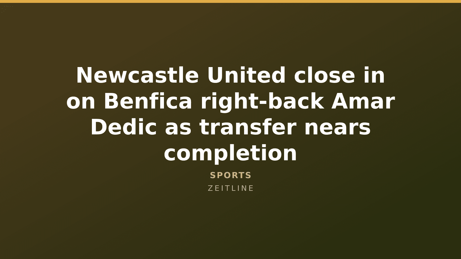 Newcastle United close in on Benfica right-back Amar Dedic as transfer nears completion — Zeitline cover graphic