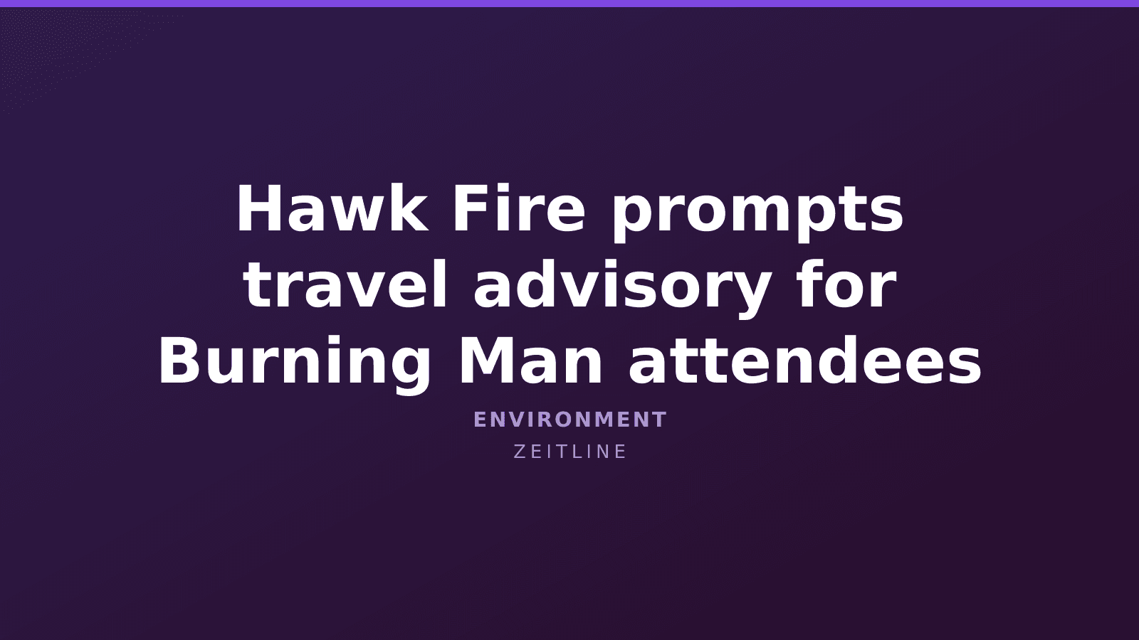 Hawk Fire prompts travel advisory for Burning Man attendees — Zeitline cover graphic