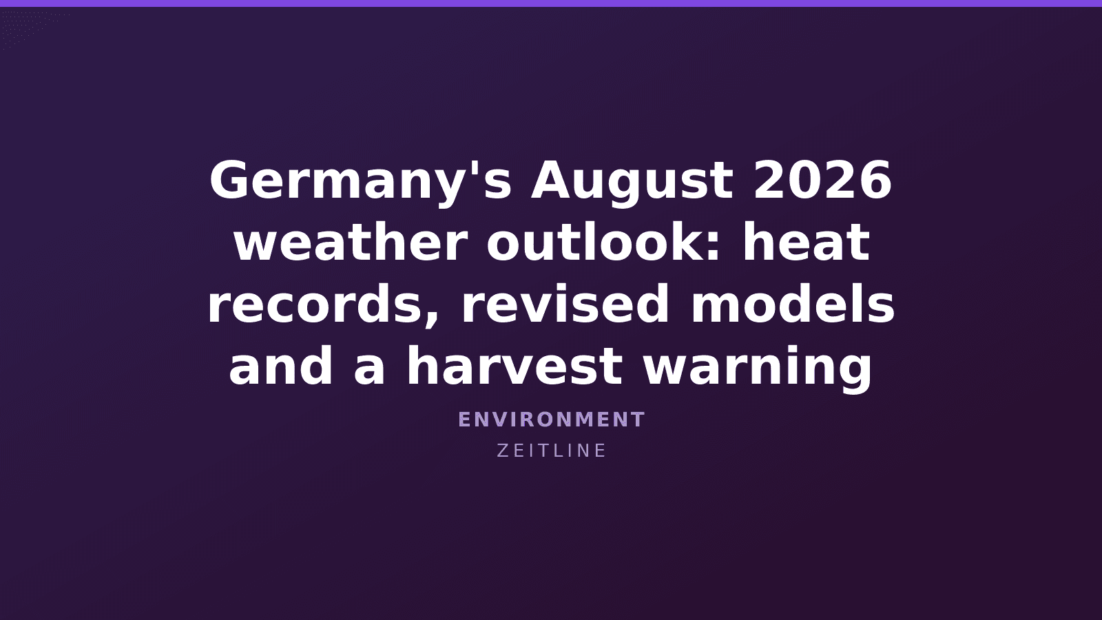 Germany's August 2026 weather outlook: heat records, revised models and a harvest warning — Zeitline cover graphic