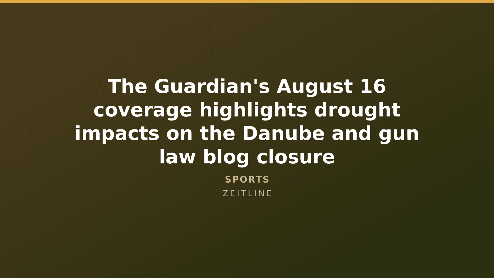 The Guardian's August 16 coverage highlights drought impacts on the Danube and gun law blog closure — Zeitline cover graphic