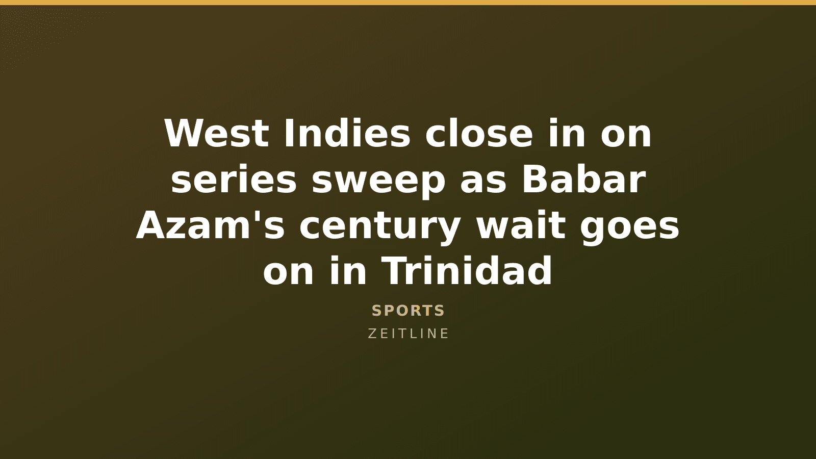 West Indies close in on series sweep as Babar Azam's century wait goes on in Trinidad — Zeitline cover graphic