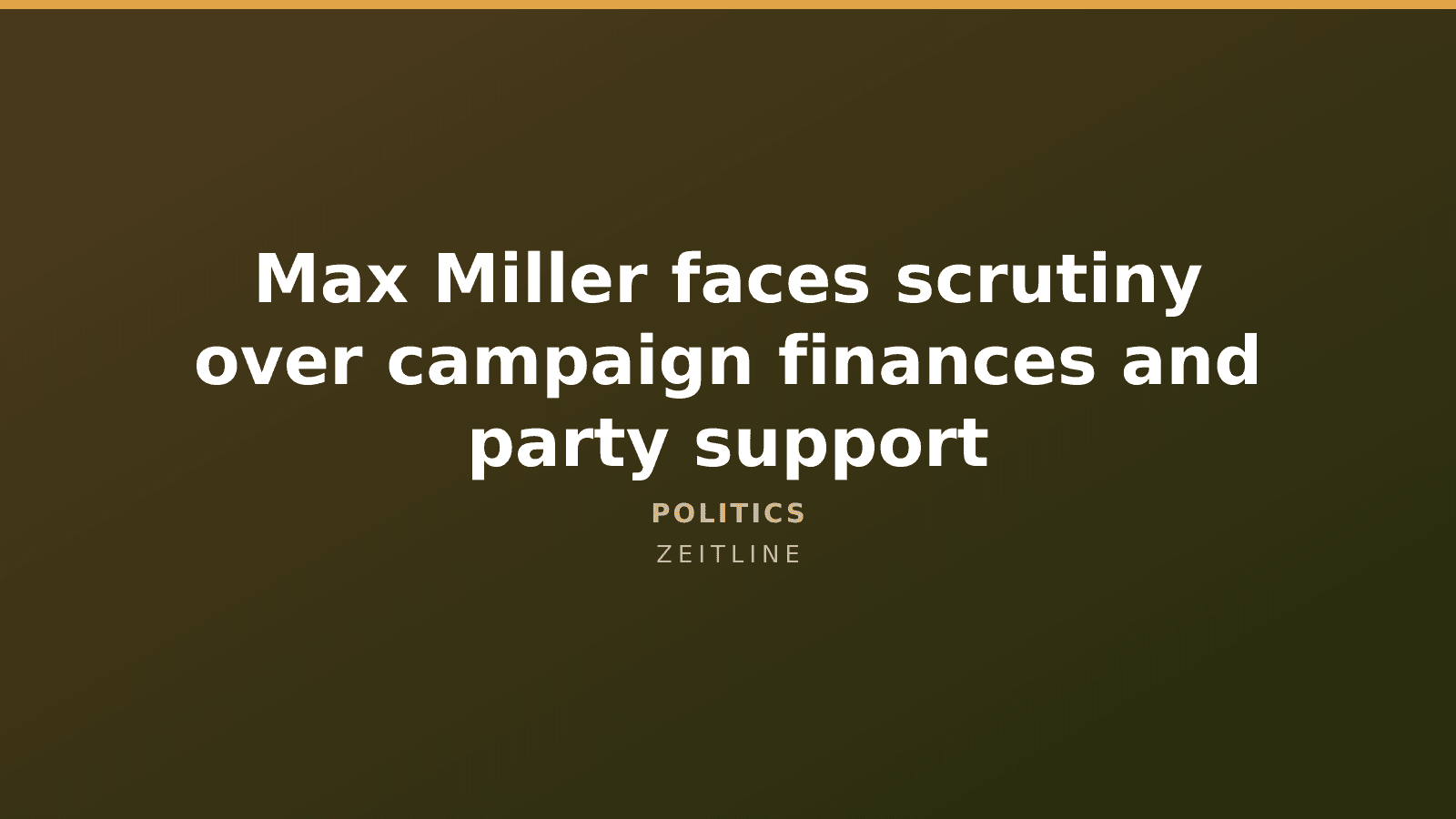 Max Miller faces scrutiny over campaign finances and party support — Zeitline cover graphic