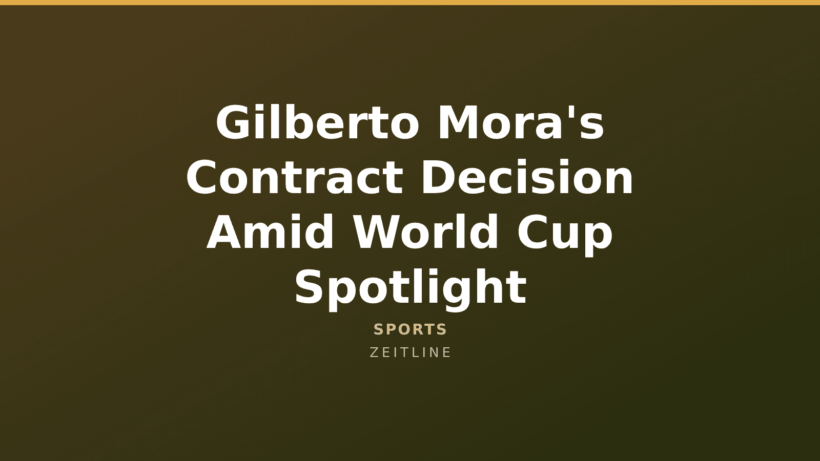 Gilberto Mora's Contract Decision Amid World Cup Spotlight — Zeitline cover graphic