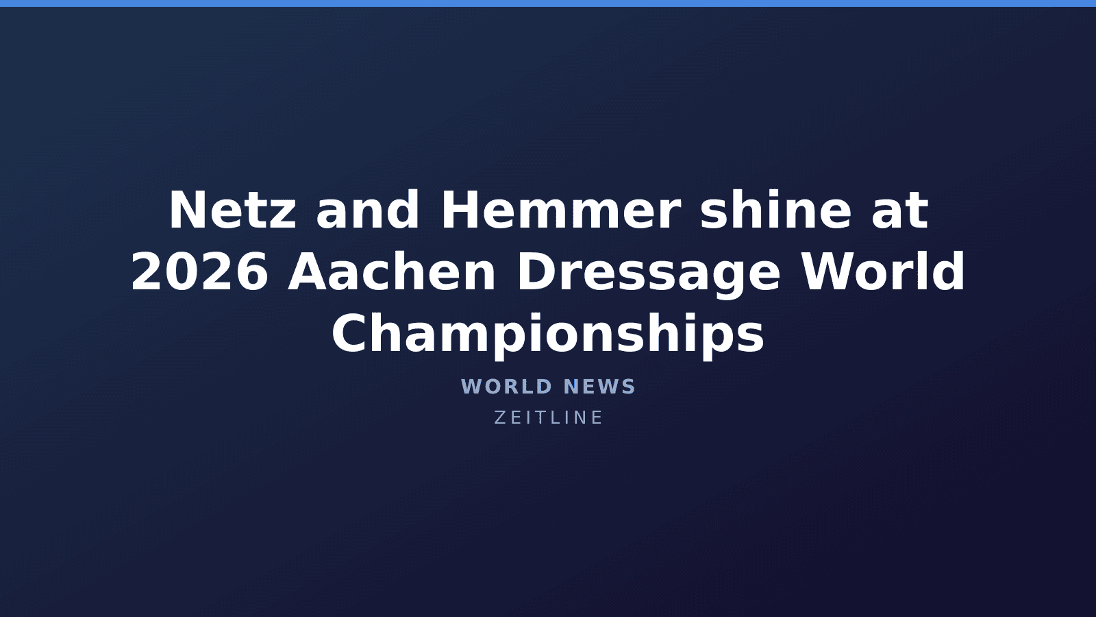 Netz and Hemmer shine at 2026 Aachen Dressage World Championships — Zeitline cover graphic