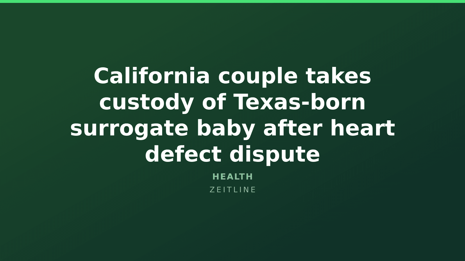 California couple takes custody of Texas-born surrogate baby after heart defect dispute — Zeitline cover graphic