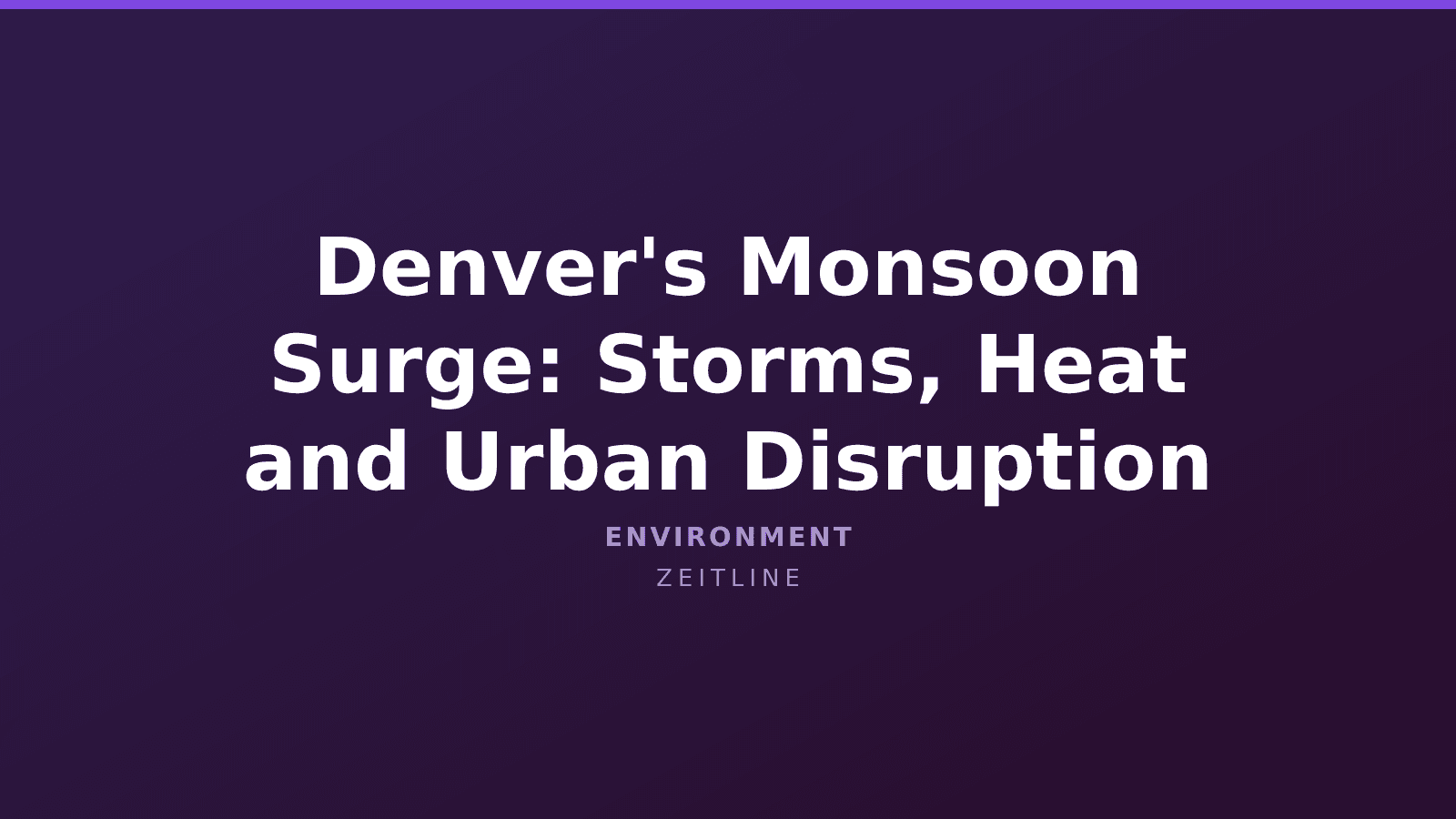 Denver's Monsoon Surge: Storms, Heat and Urban Disruption — Zeitline cover graphic