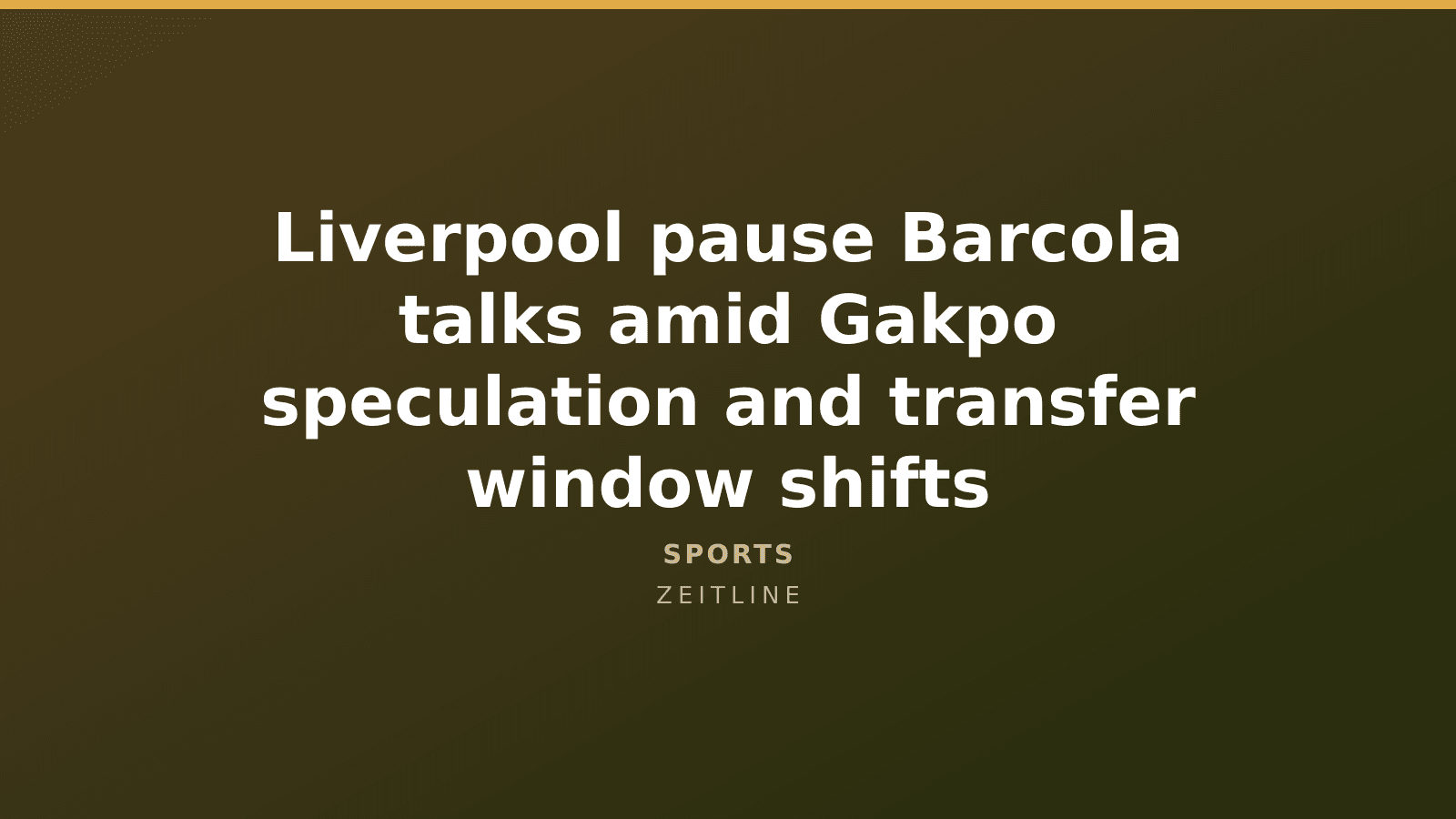 Liverpool pause Barcola talks amid Gakpo speculation and transfer window shifts — Zeitline cover graphic