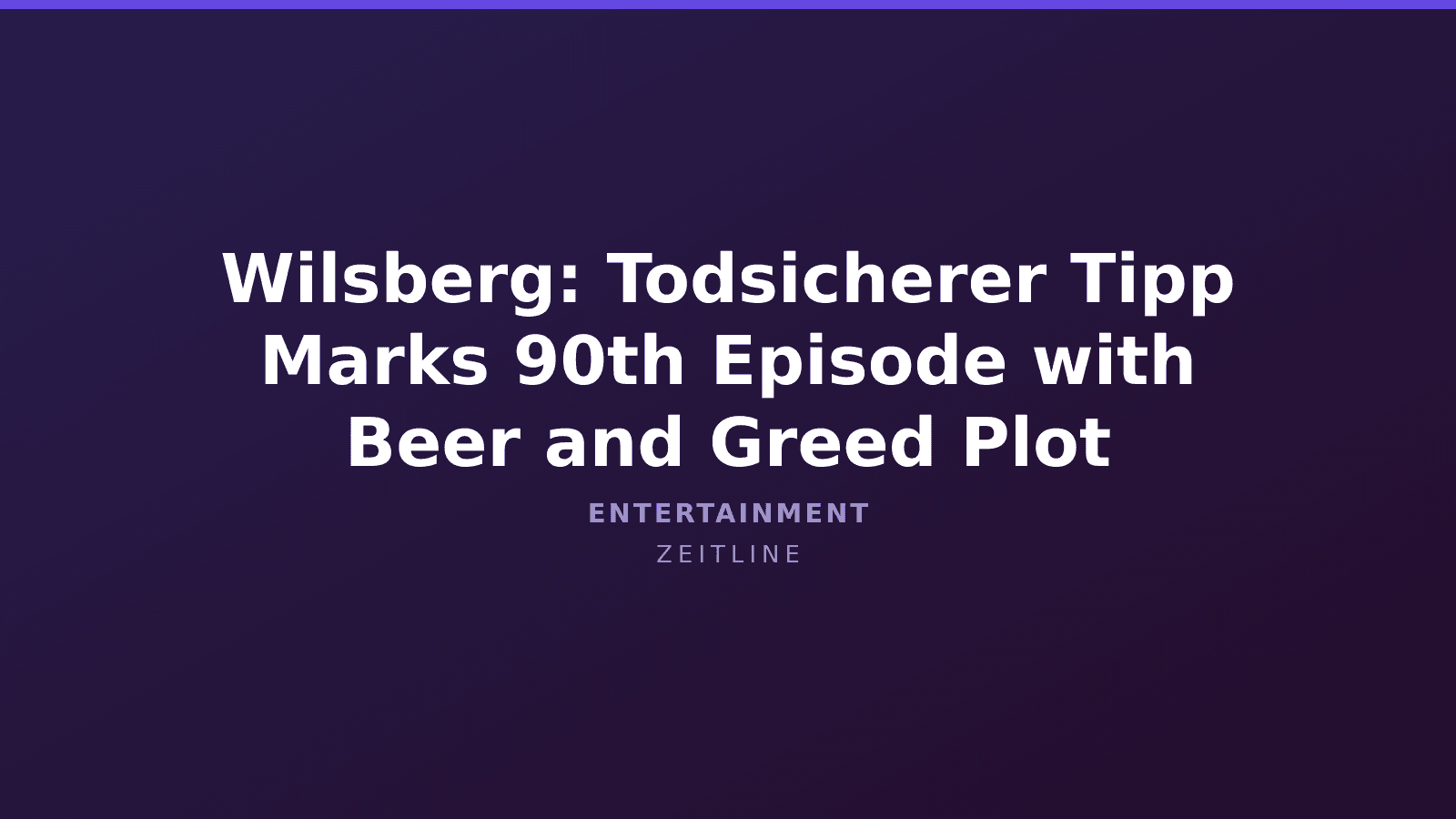 Wilsberg: Todsicherer Tipp Marks 90th Episode with Beer and Greed Plot — Zeitline cover graphic