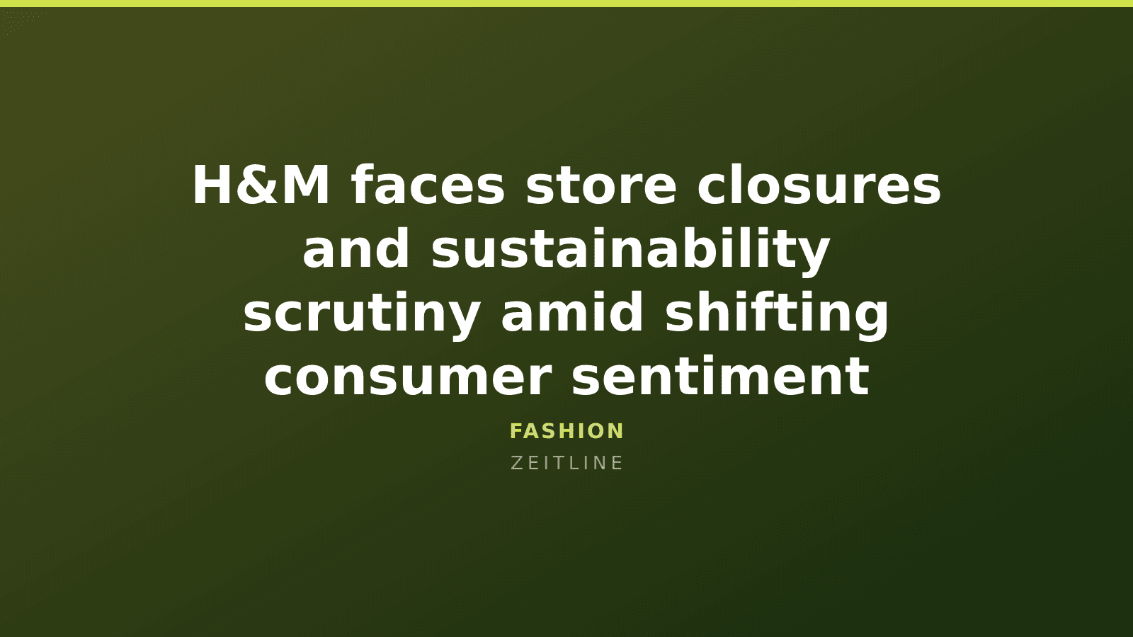 H&M faces store closures and sustainability scrutiny amid shifting consumer sentiment — Zeitline cover graphic