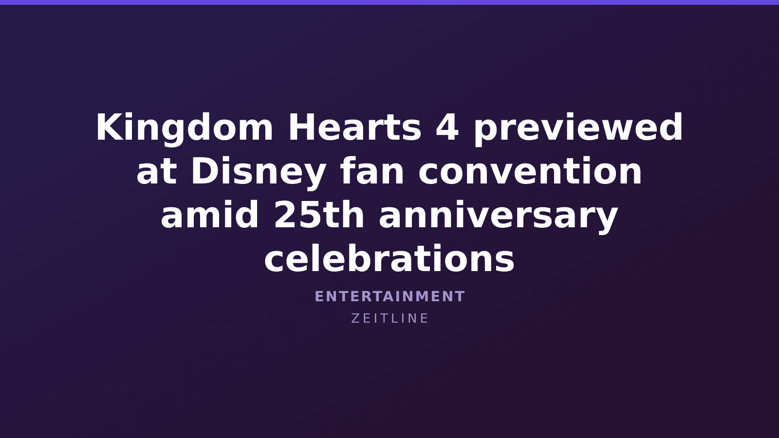 Kingdom Hearts 4 previewed at Disney fan convention amid 25th anniversary celebrations — Zeitline cover graphic