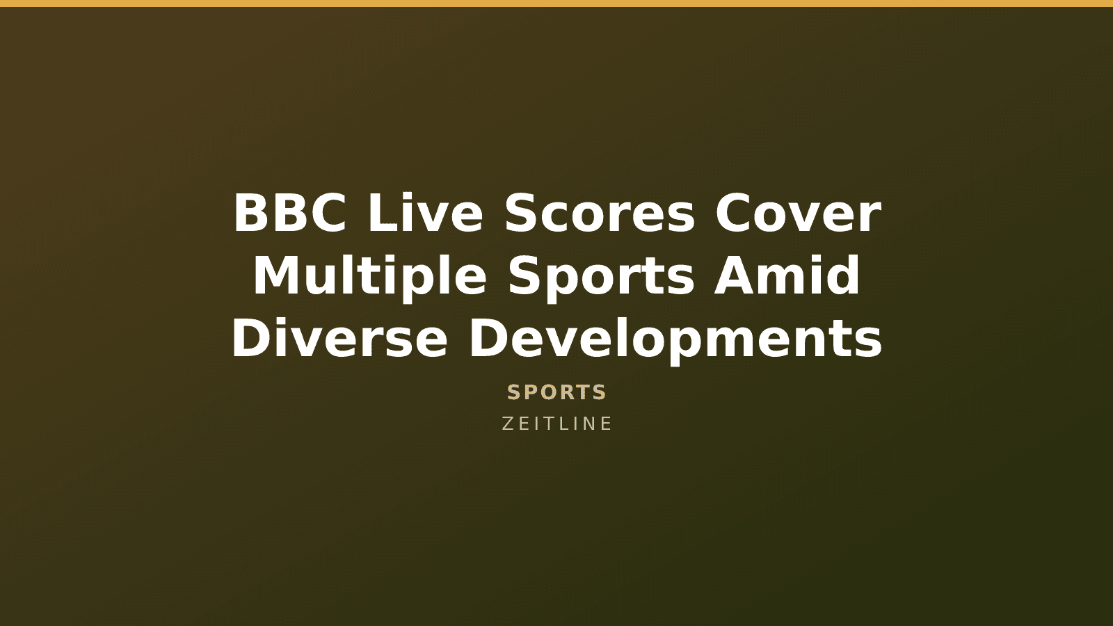BBC Live Scores Cover Multiple Sports Amid Diverse Developments — Zeitline cover graphic