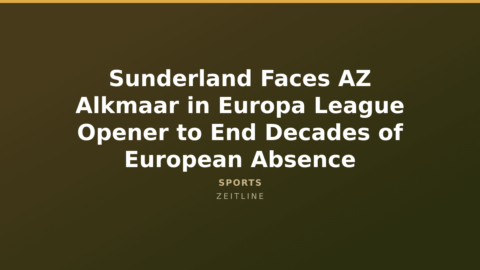 Sunderland Faces AZ Alkmaar in Europa League Opener to End Decades of European Absence — Zeitline cover graphic