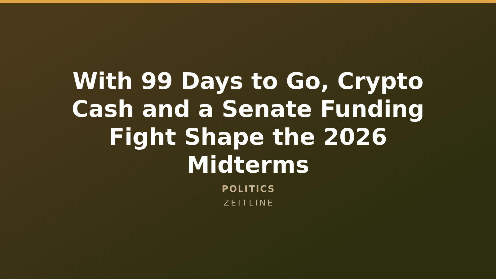 With 99 Days to Go, Crypto Cash and a Senate Funding Fight Shape the 2026 Midterms — Zeitline cover graphic