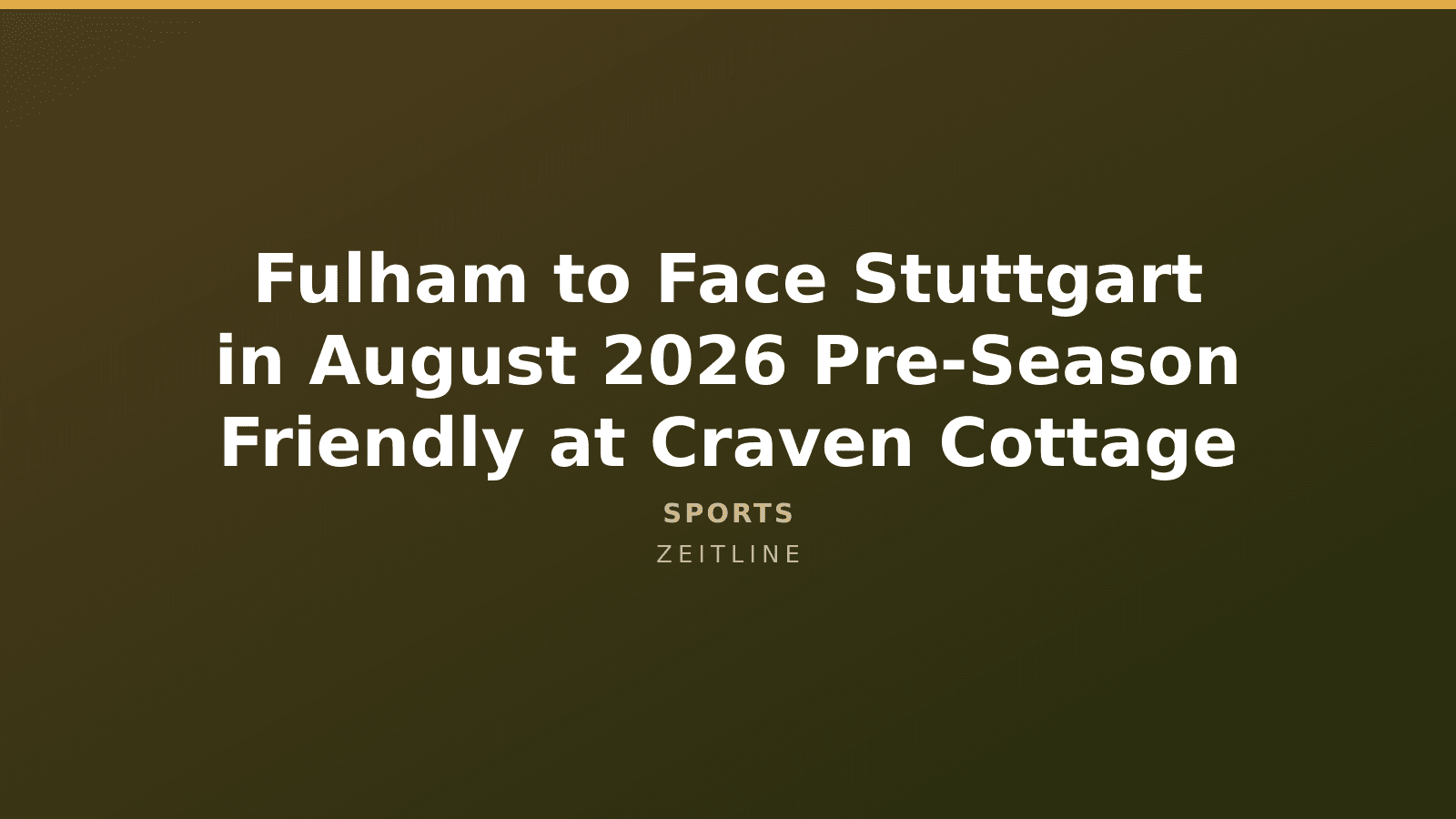 Fulham to Face Stuttgart in August 2026 Pre-Season Friendly at Craven Cottage — Zeitline cover graphic